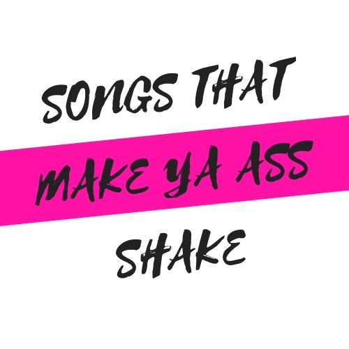 songs-that-make-ya-ass-shake