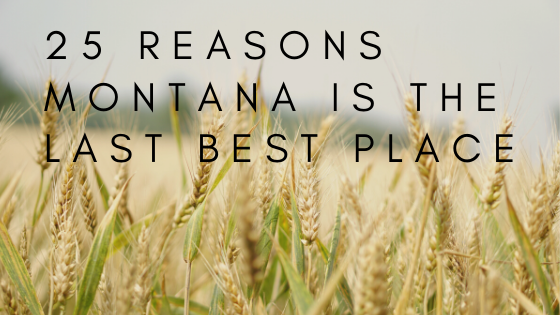 25 Reasons Montana Is The Last Best Place
