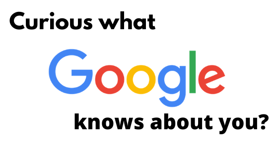 Curious What Google Knows About You?