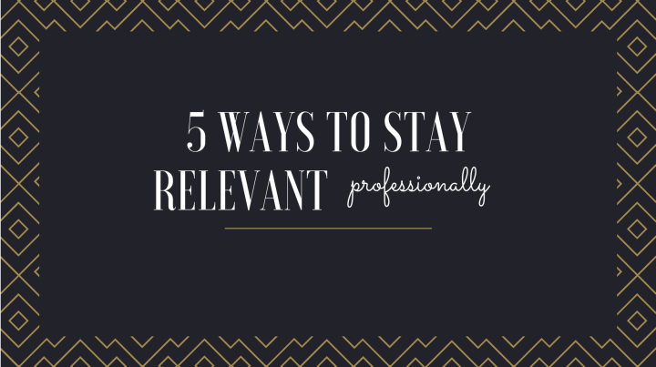 5 Ways to Stay Relevant