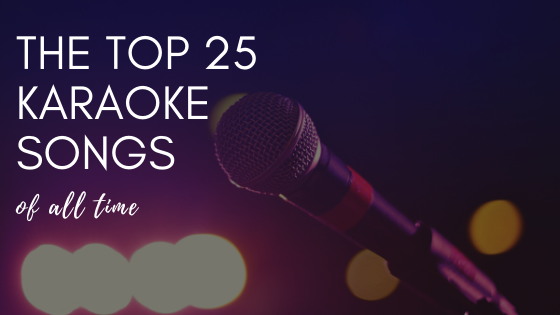 The Top 25 Karaoke Songs Of All Time