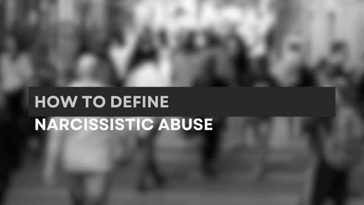 How to Define Narcissistic Abuse